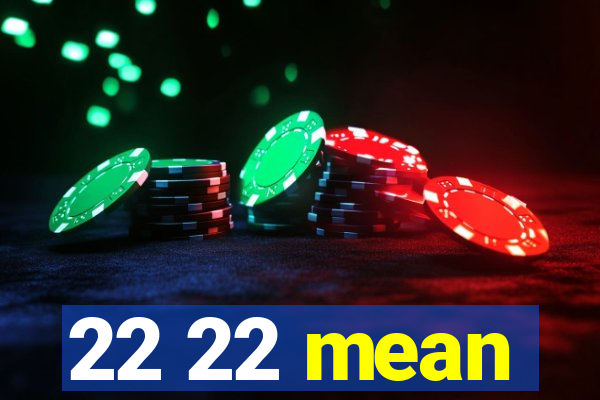 22 22 mean